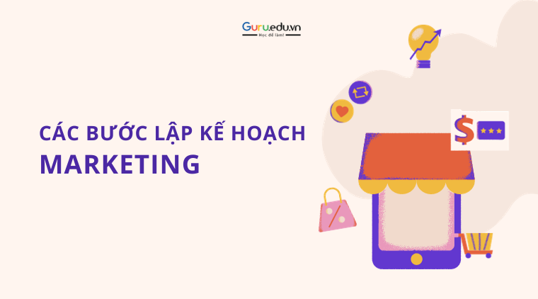 Các bước đơn giản nhất để lập kế hoạch Marketing hoàn chỉnh