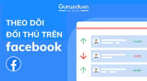 theo dõi đối thủ trên facebook