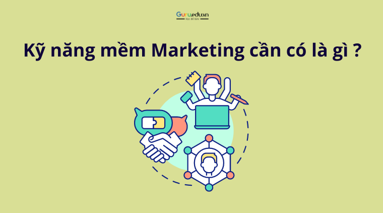 Kỹ năng mềm Marketing cần có là gì ?