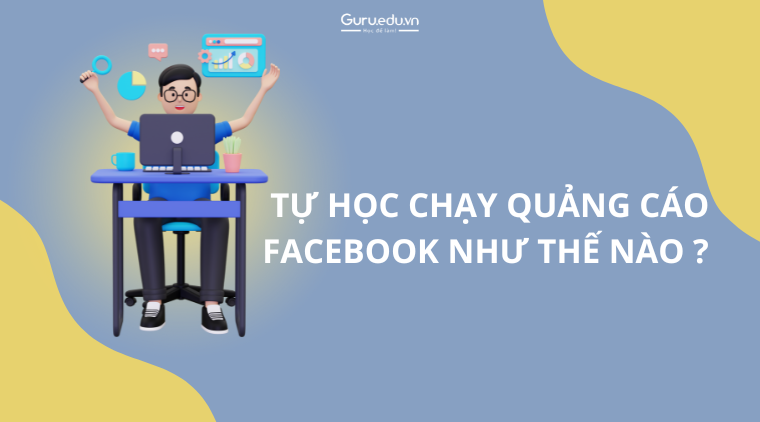 Người mới bắt đầu tự học chạy quảng cáo Facebook như thế nào?