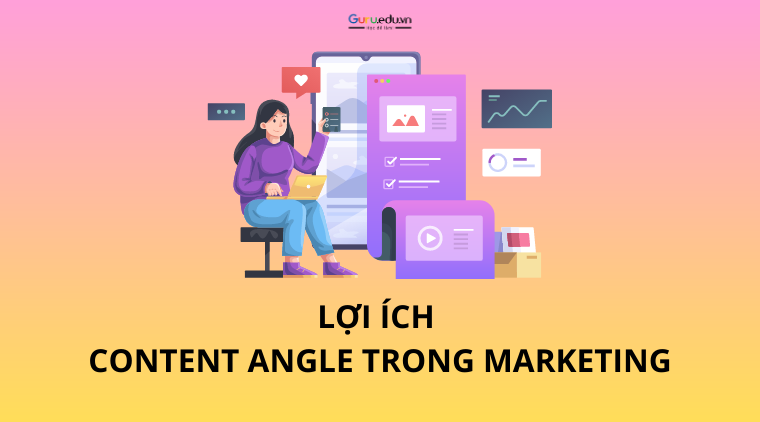 Lợi ích của Content Angle trong Marketing là gì?