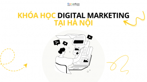 Khám phá về các khóa học Digital Marketing tại Hà Nội