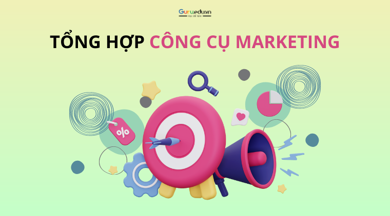 Tổng hợp những công cụ Marketing giúp ích cho doanh nghiệp