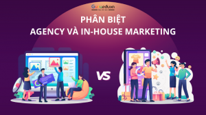 Agency và In-house Marketing: Sự khác biệt và ưu nhược điểm