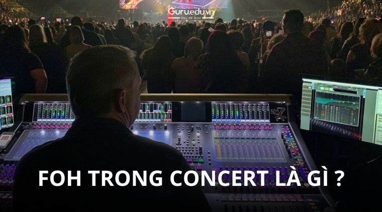 FOH trong concert là gì ? Vai trò của bộ phận FOH