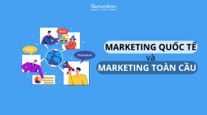 Tìm hiểu về Marketing quốc tế và Marketing toàn cầu