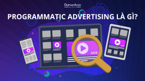 Programmatic Advertising là gì? Cách hoạt động như thế nào?