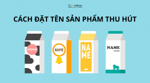 Hướng dẫn chi tiết cách đặt tên sản phẩm thu hút người dùng