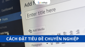 Cách đặt tiêu đề chuyên nghiệp cho bài viết chuẩn SEO