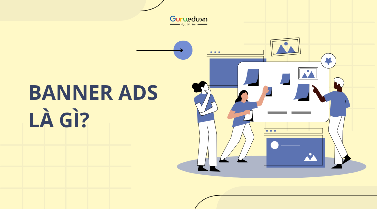 Banner Ads là gì? Tìm hiểu các loại hình của Banner Ads