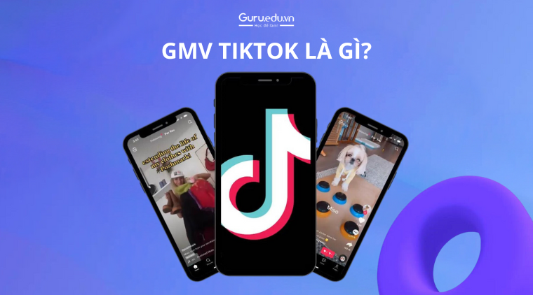 GMV TikTok là gì? Tầm quan trọng và cách tăng GMV TikTok