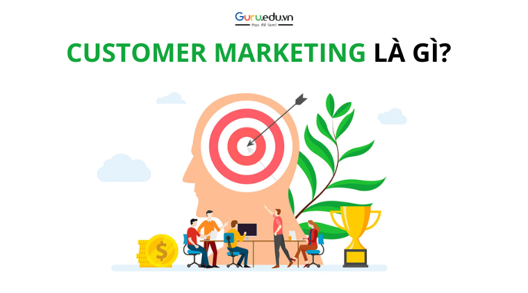 Customer marketing là gì? Vai trò và cách xây dựng chiến lược