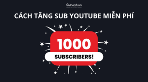 Làm thế nào để tăng sub Youtube miễn phí hiệu quả?