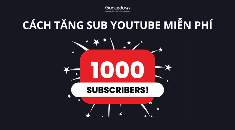 Làm thế nào để tăng sub Youtube miễn phí hiệu quả?