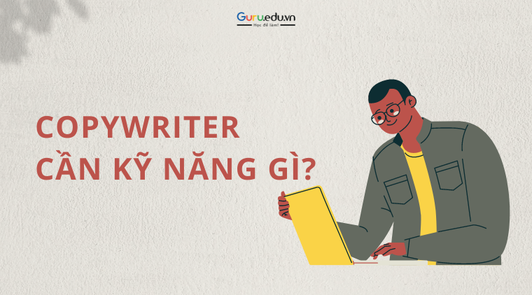 Kỹ năng Copywriter cần thiết cho người mới bắt đầu