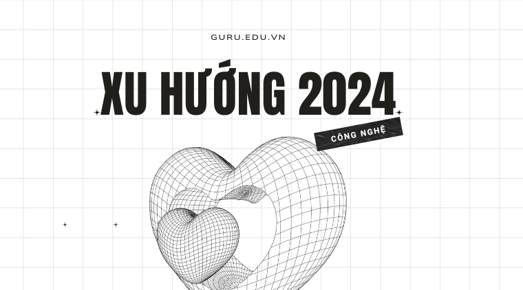 Khám phá các xu hướng công nghệ chủ đạo năm 2024