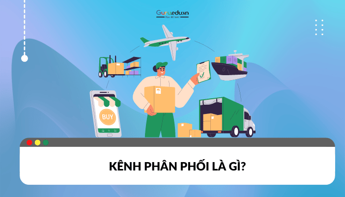 Kênh phân phối là gì?