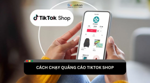 Hướng dẫn cách chạy quảng cáo TikTok Shop thu hút khách hàng